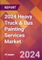 2024 Heavy Truck & Bus Painting Services Global Market Size & Growth Report with Updated Recession Risk Impact - Product Image