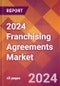 2024 Franchising Agreements Global Market Size & Growth Report with Updated Recession Risk Impact - Product Image
