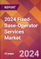 2024 Fixed-Base-Operator Services Global Market Size & Growth Report with Updated Recession Risk Impact - Product Thumbnail Image