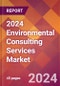 2024 Environmental Consulting Services Global Market Size & Growth Report with Updated Recession Risk Impact - Product Image