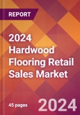 2024 Hardwood Flooring Retail Sales Global Market Size & Growth Report with Updated Recession Risk Impact- Product Image