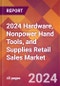 2024 Hardware, Nonpower Hand Tools, and Supplies Retail Sales Global Market Size & Growth Report with Updated Recession Risk Impact - Product Image