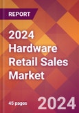 2024 Hardware Retail Sales Global Market Size & Growth Report with Updated Recession Risk Impact- Product Image