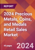 2024 Precious Metals, Coins, and Medals Retail Sales Global Market Size & Growth Report with Updated Recession Risk Impact- Product Image