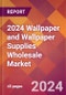2024 Wallpaper and Wallpaper Supplies Wholesale Global Market Size & Growth Report with Updated Recession Risk Impact - Product Thumbnail Image