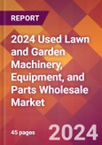 2024 Used Lawn and Garden Machinery, Equipment, and Parts Wholesale Global Market Size & Growth Report with Updated Recession Risk Impact- Product Image