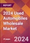 2024 Used Automobiles Wholesale Global Market Size & Growth Report with Updated Recession Risk Impact - Product Thumbnail Image