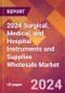 2024 Surgical, Medical, and Hospital Instruments and Supplies Wholesale Global Market Size & Growth Report with Updated Recession Risk Impact - Product Image