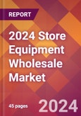 2024 Store Equipment Wholesale Global Market Size & Growth Report with Updated Recession Risk Impact- Product Image