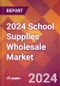 2024 School Supplies Wholesale Global Market Size & Growth Report with Updated Recession Risk Impact - Product Image