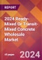 2024 Ready-Mixed Or Transit-Mixed Concrete Wholesale Global Market Size & Growth Report with Updated Recession Risk Impact - Product Thumbnail Image