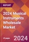 2024 Musical Instruments Wholesale Global Market Size & Growth Report with Updated Recession Risk Impact - Product Image