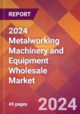 2024 Metalworking Machinery and Equipment Wholesale Global Market Size & Growth Report with Updated Recession Risk Impact- Product Image