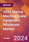 2024 Marine Machinery and Equipment Wholesale Global Market Size & Growth Report with Updated Recession Risk Impact - Product Image