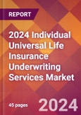 2024 Individual Universal Life Insurance Underwriting Services Global Market Size & Growth Report with Updated Recession Risk Impact- Product Image