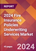 2024 Fire Insurance Policies Underwriting Services Global Market Size & Growth Report with Updated Recession Risk Impact- Product Image