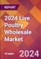 2024 Live Poultry Wholesale Global Market Size & Growth Report with Updated Recession Risk Impact - Product Image