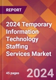 2024 Temporary Information Technology Staffing Services Global Market Size & Growth Report with Updated Recession Risk Impact- Product Image