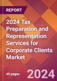 2024 Tax Preparation and Representation Services for Corporate Clients Global Market Size & Growth Report with Updated Recession Risk Impact- Product Image