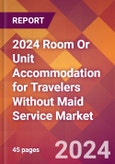 2024 Room Or Unit Accommodation for Travelers Without Maid Service Global Market Size & Growth Report with Updated Recession Risk Impact- Product Image