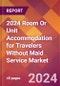 2024 Room Or Unit Accommodation for Travelers Without Maid Service Global Market Size & Growth Report with Updated Recession Risk Impact - Product Thumbnail Image