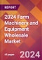 2024 Farm Machinery and Equipment Wholesale Global Market Size & Growth Report with Updated Recession Risk Impact - Product Thumbnail Image