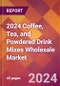 2024 Coffee, Tea, and Powdered Drink Mixes Wholesale Global Market Size & Growth Report with Updated Recession Risk Impact - Product Image