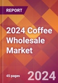 2024 Coffee Wholesale Global Market Size & Growth Report with Updated Recession Risk Impact- Product Image