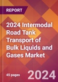 2024 Intermodal Road Tank Transport of Bulk Liquids and Gases Global Market Size & Growth Report with Updated Recession Risk Impact- Product Image