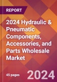 2024 Hydraulic & Pneumatic Components, Accessories, and Parts Wholesale Global Market Size & Growth Report with Updated Recession Risk Impact- Product Image