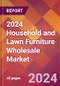 2024 Household and Lawn Furniture Wholesale Global Market Size & Growth Report with Updated Recession Risk Impact - Product Image