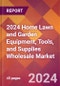 2024 Home Lawn and Garden Equipment, Tools, and Supplies Wholesale Global Market Size & Growth Report with Updated Recession Risk Impact - Product Image