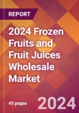 2024 Frozen Fruits and Fruit Juices Wholesale Global Market Size & Growth Report with Updated Recession Risk Impact- Product Image