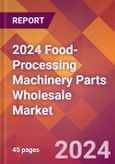 2024 Food-Processing Machinery Parts Wholesale Global Market Size & Growth Report with Updated Recession Risk Impact- Product Image