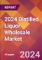 2024 Distilled Liquor Wholesale Global Market Size & Growth Report with Updated Recession Risk Impact - Product Thumbnail Image