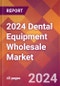 2024 Dental Equipment Wholesale Global Market Size & Growth Report with Updated Recession Risk Impact - Product Image