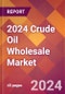 2024 Crude Oil Wholesale Global Market Size & Growth Report with Updated Recession Risk Impact - Product Thumbnail Image