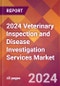 2024 Veterinary Inspection and Disease Investigation Services Global Market Size & Growth Report with Updated Recession Risk Impact - Product Image