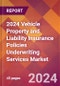 2024 Vehicle Property and Liability Insurance Policies Underwriting Services Global Market Size & Growth Report with Updated Recession Risk Impact - Product Image