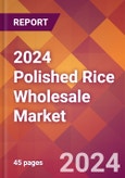 2024 Polished Rice Wholesale Global Market Size & Growth Report with Updated Recession Risk Impact- Product Image