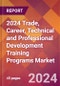 2024 Trade, Career, Technical and Professional Development Training Programs Global Market Size & Growth Report with Updated Recession Risk Impact - Product Thumbnail Image