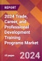 2024 Trade, Career, and Professional Development Training Programs Global Market Size & Growth Report with Updated Recession Risk Impact - Product Thumbnail Image