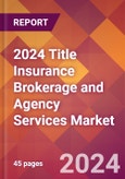2024 Title Insurance Brokerage and Agency Services Global Market Size & Growth Report with Updated Recession Risk Impact- Product Image