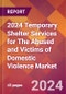 2024 Temporary Shelter Services for The Abused and Victims of Domestic Violence Global Market Size & Growth Report with Updated Recession Risk Impact - Product Thumbnail Image