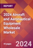 2024 Aircraft and Aeronautical Equipment Wholesale Global Market Size & Growth Report with Updated Recession Risk Impact- Product Image