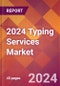 2024 Typing Services Global Market Size & Growth Report with Updated Recession Risk Impact - Product Thumbnail Image