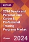 2024 Beauty and Personal Care Career & Professional Training Programs Global Market Size & Growth Report with Updated Recession Risk Impact - Product Image