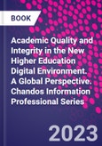 Academic Quality and Integrity in the New Higher Education Digital Environment. A Global Perspective. Chandos Information Professional Series- Product Image