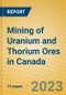 Mining of Uranium and Thorium Ores in Canada - Product Thumbnail Image