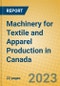 Machinery for Textile and Apparel Production in Canada - Product Image